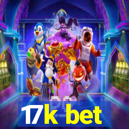 17k bet